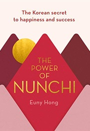 The Power of Nunchi: The Korean Secret to Happiness and Success (Euny Hong)