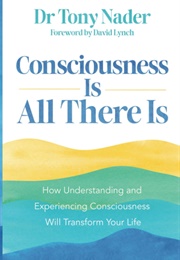 Consciousness Is All There Is (Tony Nader)