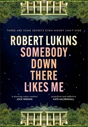 Somebody Down There Likes Me (Robert Lukins)