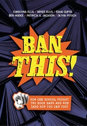 Ban This!: How One School Fought Two Book Bans and Won (Christina Ellis)