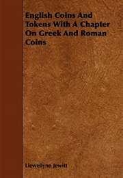 English Coins and Tokens With a Chapter on Greek and Roman Coins (Llewellynn Jewitt)