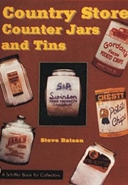 Country Store Counter Jars and Tins (Schiffer Book for Collectors) (Steve Batson)