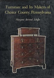 Furniture and Its Makers of Chester County, Pennsylvania (Margaret B. Schiffer)