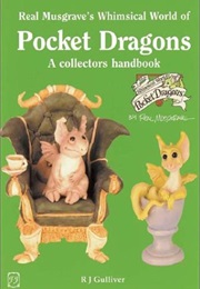 Real Musgrave's Whimsical World of Pocket Dragons: A Collectors Handbook (Collector's Choice) (R. J. Gulliver)
