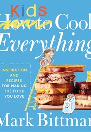How to Cook Everything Kids (Mark Bittman)