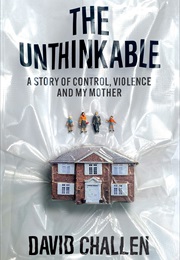 The Unthinkable: A Story of Control, Violence and My Mother (David Challen)