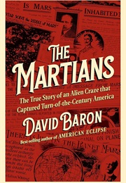 The Martians: The True Story of an Alien Craze That Captured Turn-Of-The-Century America (David Baron)