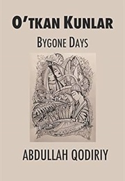 Bygone Days: O'Tkan Kunlar (Abdullah Qodiriy)