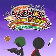 Listen Up! We Tried to Make Those Games Even More Extreme! Some Things Have to Be Learned the Hard