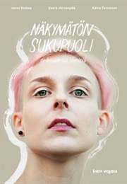 Näkymätön Sukupuoli – Ei-Binäärisiä Ihmisiä (Jenni Holma, Veera Järvenpää & Kaisu Tervonen)