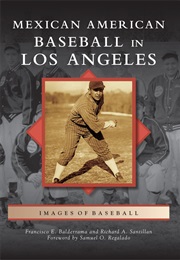 Mexican American Baseball in Los Angeles (Francisco E. Balderrama)