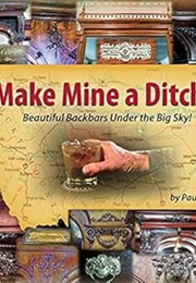 Make Mine a Ditch: Beautiful Backbars Under the Big Sky (Paul Snyder)