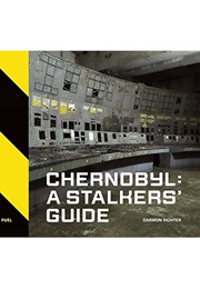 Chernobyl: A Stalkers' Guide (Darmon Richter)