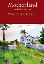Motherland and Other Stories (Wandeka Gayle)