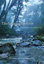 This Language, a River: A History of English (K. Aaron Smith and Susan M. Kim)