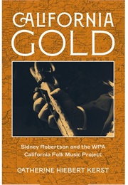 California Gold:  Sidney Robertson and the WPA California Folk Music Project (Catherine Kerst)