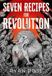 Seven Recipes for Revolution (Ryan Rose)