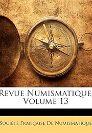 Revue Numismatique, Volume 13 (French Edition) (Société Française De Numismatique)