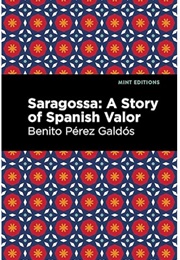 Saragossa: A History of Spanish Valor (Benito Perez Galdos)