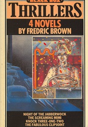 4 Novels: Night of the Jabberwock; the Screaming Mimi; Knock Three-One-Two; the Fabulous Clipjoint (Fredric Brown)
