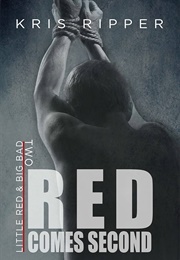 Red Comes Second (Little Red & Big Bad #2) (Kris Ripper)