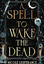 A Spell to Wake the Dead (Nicole Lesperance)