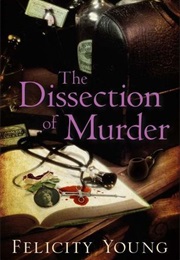 The Dissection of Murder (Felicity Young)