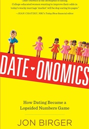 Date-Onomics: How Dating Became a Lopsided Numbers Game (Jon Birger)