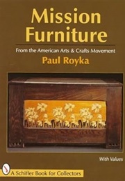 Mission Furniture : Furniture of the American Arts and Crafts Movement (Paul A. Royka)