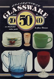 Collectible Glassware From the 40's, 50's, 60's-- : An Illustrated Value Guide (Gene Florence)