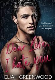 Dear Love, I Hate You (Eliah Greenwood)