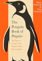 The Penguin Book of Penguins: An Expert's Guide to the World's Most Beloved Bird (Peter Fretwell and Lisa Fretwell)