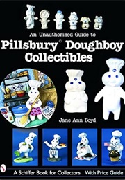 An Unauthorized Guide to Pillsbury Doughboy Collectibles (A Schiffer Book for Collectors) (Jane Ann Boyd)