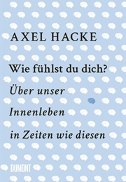 Wie Fühlst Du Dich? (Axel Hacke)