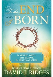 To This End Was I Born (David Ridges)