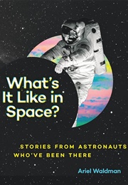 What's It Like in Space? (Ariel Waldman)