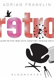 Retro: A Guide to the Mid-20th Century Design Revival (Adrian Franklin)