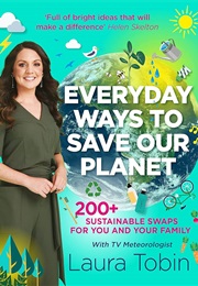 Everyday Ways to Save Our Planet (Laura Tobin)