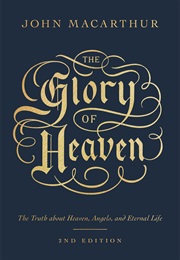 The Glory of Heaven: The Truth About Heaven, Angels, and Eternal Life (John F. Macarthur Jr.)
