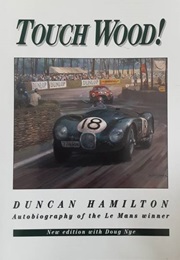 Touch Wood! the Autobiography of Duncan Hamilton (Duncan Hamilton)
