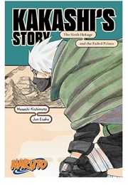Naruto: Kakahis' Story the Sixth Hokage and the Failed Prince (Jun Esaka & Masashi Kishimoto)