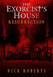 The Exorcist's House: Resurrection (Nick Roberts)