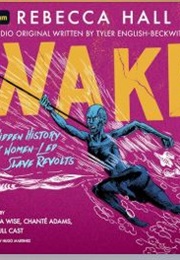 Wake: The Hidden History of Women-Led Slave Revolts (Adapted by Tyler English-Beckwith, Based on the Gr)