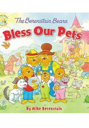 The Berenstain Bears: Bless Our Pets (Mike Berenstain)