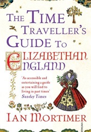 The Time Travellerks Guide to Elizabethan England