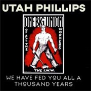 We Have Fed You All a Thousand Years by Utah Phillips