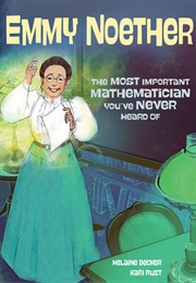 Emmy Noether: The Most Important Mathematician You've Never Heard of (Helaine Becker)