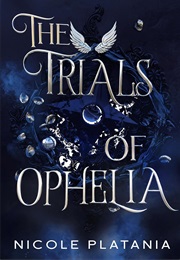 The Trials of Ophelia (Nicole Platania)