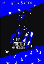 The Poetry of Biology (AFIa Sarfo)