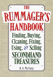 The Rummager's Handbook: Finding, Buying, Cleaning, Fixing, Using, & Selling Secondhand Treasures (R. S. McClurg)